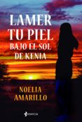 LAMER TU PIEL BAJO EL SOL DE KENIA de AMARILLO, NOELIA 