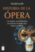 HISTORIA DE LA PERA. LOS RIGENES, LOS PROTAGONISTAS Y LA EVOLUC IN DEL GNERO LRICO HASTA LA ACTUALIDAD di ALIER, ROGER 