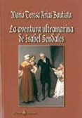 LA AVENTURA ULTRAMARINA DE ISABEL SENDALES di ARIAS BAUTISTA, MARIA TERESA 