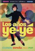 LOS AOS YE-YE: CUANDO ESPAA HIZO POP de GAMEZ, CARLES 