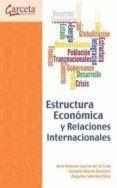 ESTRUCTURA ECONOMICA Y RELACIONES INTERNACIONALES de SANCHEZ DIEZ, ANGELES GARCIA DE LA CRUZ, JOSE MANUEL DURAN ROMERO, GEMMA 