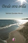 DESDE OTRA ORILLA di GONZALEZ ALFONSO, VALERIANO 