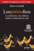 LOS PATITOS FEOS (2 ED.): LA RESILIENCIA, UNA INFANCIA INFELIZ NO DETERMINA LA VIDA de CYRULNIK, BORIS 
