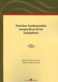 DERECHOS FUNDAMENTALES INESPECFICOS DE LOS TRABAJADORES de TOSCANI GIMENEZ, DANIEL 