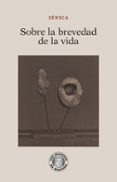 SOBRE LA BREVEDAD DE LA VIDA de SENECA, LUCIO ANNEO 