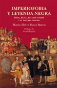 IMPERIOFOBIA Y LEYENDA NEGRA. ROMA, RUSIA, ESTADOS UNIDOS Y EL IM PERIO ESPAOL de ROCA BAREA, MARIA ELVIRA 