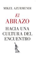 EL ABRAZO. HACIA UNA CULTURA DEL ENCUENTRO de AZURMENDI, MIKEL 