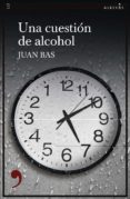 UNA CUESTIN DE ALCOHOL di BAS, JUAN 