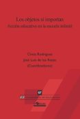 LOS OBJETOS SI IMPORTAN. ACCION EDUCATIVA EN LA ESCUELA INFANTIL di RODRIGUEZ, CINTIA  REYES, JOSE LUIS DE LOS 