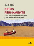 CRISIS PERMANENTE: ENTRE UNA FRATERNIDAD HUERFANA Y UNA DEMOCRACIA INSURGENTE di RIBA MIRALLES, JORDI 