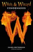 WITCH AND WIZARD: CONDENADOS de PATTERSON, JAMES 