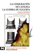 LA CONJURACION DE CATILINA; LA GUERRA DE YUGURTA de SALUSTIO CRISPO, CAYO 
