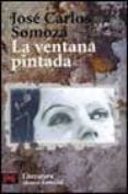 LA VENTANA PINTADA de SOMOZA, JOSE CARLOS 