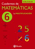 CUADERNO DE MATEMATICAS 6: LA MULTIPLICACION de ECHEGARAY, JOSE 