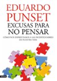 EXCUSAS PARA NO PENSAR: COMO NOS ENFRENTAMOS A LAS INCERTIDUMBRES DE NUESTRA VIDA de PUNSET, EDUARDO 