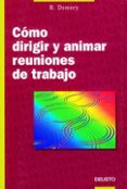 COMO DIRIGIR Y ANIMAR LAS REUNIONES DE TRABAJO di VV.AA.  DEMORY, B. 
