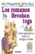 LOS ROMANOS LLEVABAN TOGA Y OTRAS PREGUNTAS SOBRE LA ANTIGUA ROMA (ME PREGUNTO POR QUE) di VV.AA. 