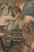 EUROPA, LA VIA ROMANA de BARAGUE, REMI 