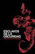 LOS ESCLAVOS DE LA OSCURIDAD de GRANGE, JEAN-CHRISTOPHE 