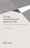CURSO FUNDAMENTAL SOBRE LA FE: INTRODUCCION AL CONCEPTO DE CRISTI ANISMO (2 ED.) de RAHNER, KARL 