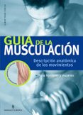 GUIA DE LA MUSCULACION: DESCRIPCION ANATOMICA DE LOS MOVIMIENTOS de TRUNZ-CARLISI, ELMAR 