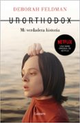 UNORTHODOX: MI VERDADERA HISTORIA de FELDMAN, DEBORAH 
