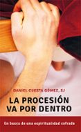LA PROCESIN VA POR DENTRO. EN BUSCA DE UNA ESPIRITUALIDAD COFRAD E di CUESTA, DANIEL 