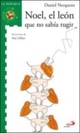 NOEL, EL LEON QUE NO SABIA RUGIR di NESQUENS, DANIEL 