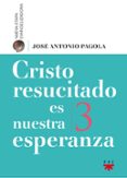 CRISTO RESUCITADO ES NUESTRA ESPERANZA de PAGOLA, JOSE ANTONIO 