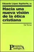 HACIA UNA NUEVA VISION DE LA ETICA CRISTIANA di LOPEZ AZPITARTE, EDUARDO 