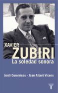 XAVIER ZUBIRI: LA SOLEDAD SONORA de COROMINAS, JORDI  VICENS FOLGUEIRA, JOAN ALBERT 