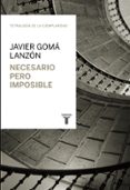 NECESARIO PERO IMPOSIBLE de GOMA, JAVIER 