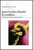 EL ASTILLERO de ONETTI, JUAN CARLOS 