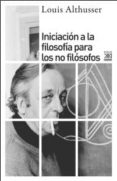 INICIACION A LA FILOSOFIA PARA NO FILOSOFOS de ALTHUSSER, LOUIS 
