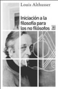 INICIACION A LA FILOSOFIA PARA NO FILOSOFOS di ALTHUSSER, LOUIS 