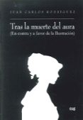 TRAS LA MUERTE DEL AURA: EN CONTRA Y A FAVOR DE LA ILUSTRACION de RODRIGUEZ, JUAN CARLOS 