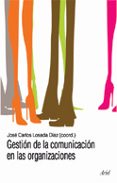 GESTION DE LA COMUNICACION EN LAS ORGANIZACIONES de LOSADA DIAZ, JOSE CARLOS 
