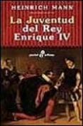 LA JUVENTUD DEL REY ENRIQUE IV de MANN, HEINRICH 
