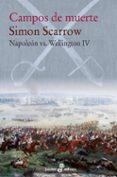 CAMPOS DE MUERTE (NAPOLEON VS WELLINGTON IV) de SCARROW, SIMON 