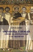 ORTODOXIA Y HEREJIA ENTRE LA ANTIGEDAD Y EL MEDIEVO di MITRE FERNANDEZ, EMILIO 