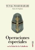 OPERACIONES ESPECIALES EN LA EDAD DE LA CABALLERIA de HARARI, YUVAL NOAH 
