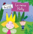 LA REINA HOLLY (EL PEQUEO REINO DE BEN Y HOLLY N 8) di VV.AA. 