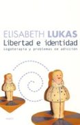 LIBERTAD E IDENTIDAD: LOGOTERAPIA Y PROBLEMAS DE ADICCION de LUKAS, ELISABETH 