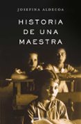 HISTORIA DE UNA MAESTRA de ALDECOA, JOSEFINA 