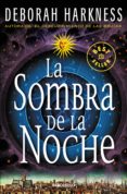 LA SOMBRA DE LA NOCHE (EL DESCUBRIMIENTO DE LAS BRUJAS 2) de HARKNESS, DEBORAH 