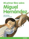 MI PRIMER LIBRO SOBRE MIGUEL HERNANDEZ de FERRIS, JOSE LUIS 