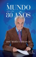 EL MUNDO VISTO A LOS 80 AOS de CARRASCAL, JOSE MARIA 