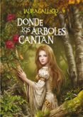 DONDE LOS ARBOLES CANTAN de GALLEGO, LAURA 