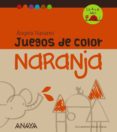 JUEGOS DE COLOR NARANJA de NAVARRO, ANGELS 