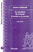 LA AVENTURA DE INNOVAR: EL CAMBIO EN LA ESCUELA de CARBONELL SEBARROJA, JAUME 